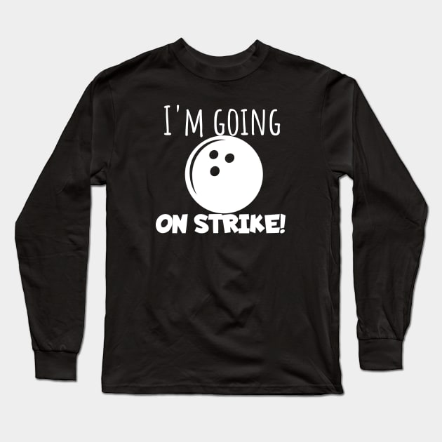 Bowling I'm going on strike Long Sleeve T-Shirt by maxcode